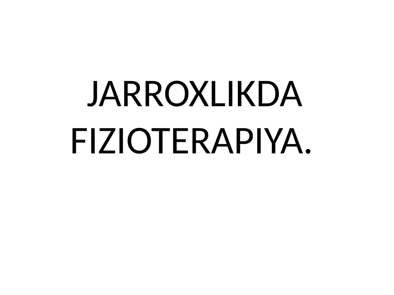 JARROXLIKDA FIZIOTERAPIYA 1