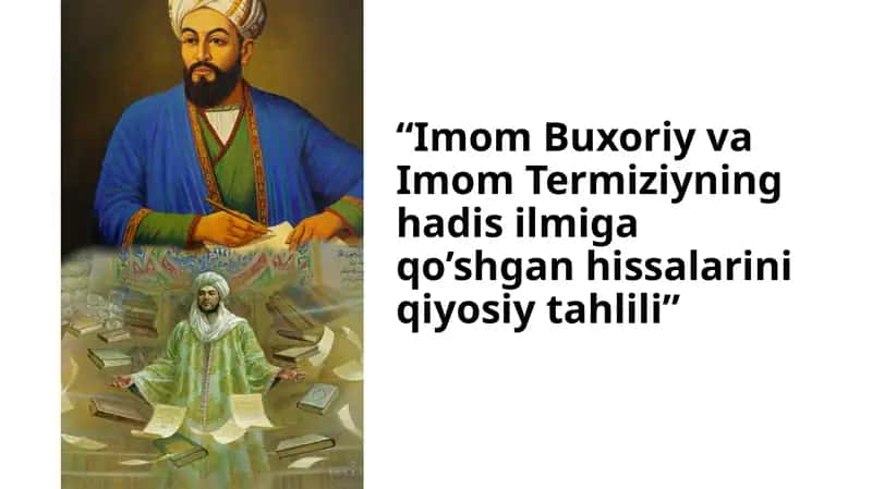 Imom Buxoriy va Imom Termiziyning hadis ilmiga qo'shgan hissalarining qiyosiy tahlili 1