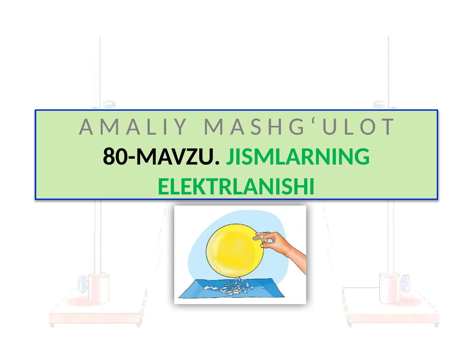 A M A L I Y M A S H G ‘ U L O T80- MAVZU,JISMLARNING ELEKTRLANISHI 1