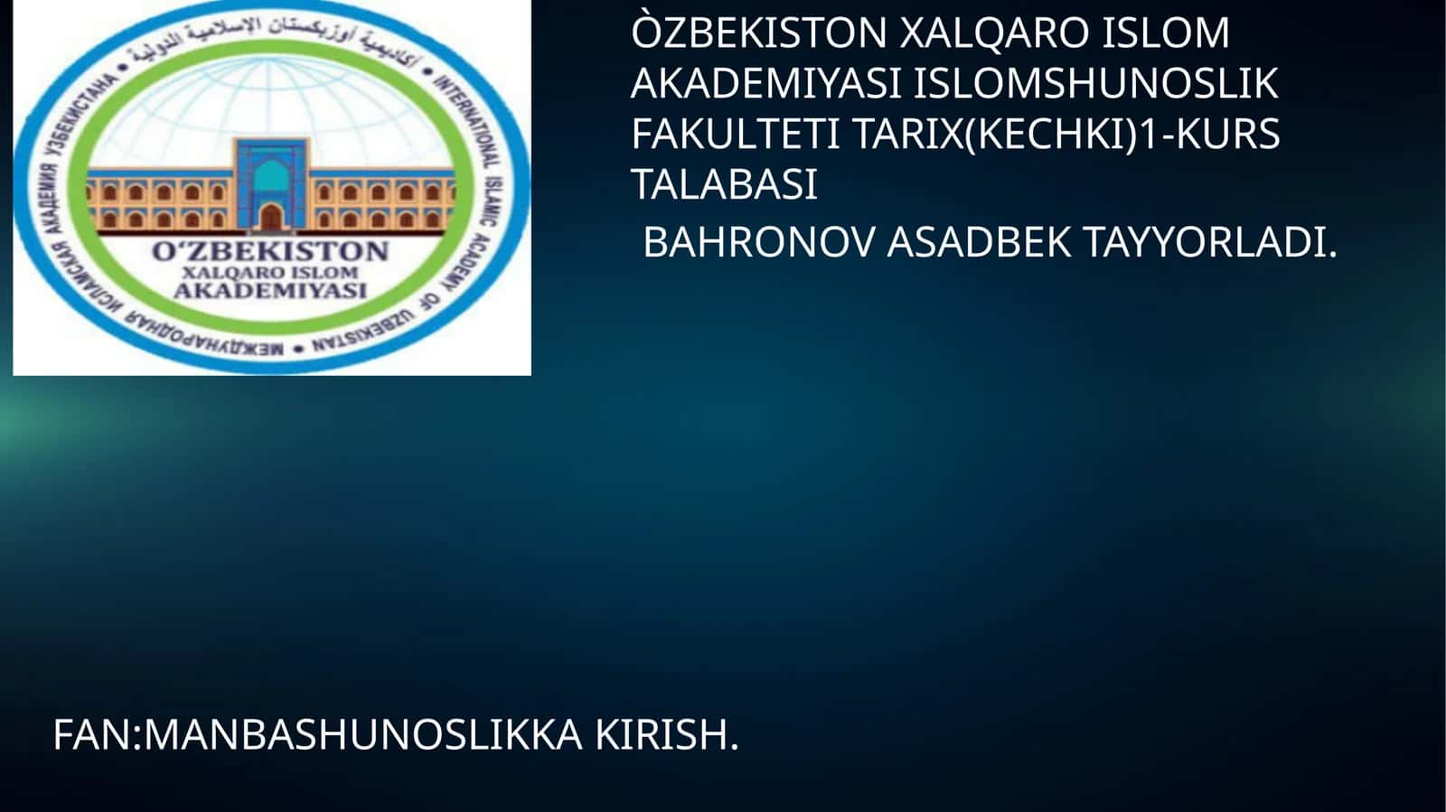 O‘zbekiston Xalqaro Islom akademiyasi Islom shunoslik fakulteti tarix (kеchki) 1-kurs talabasi 1