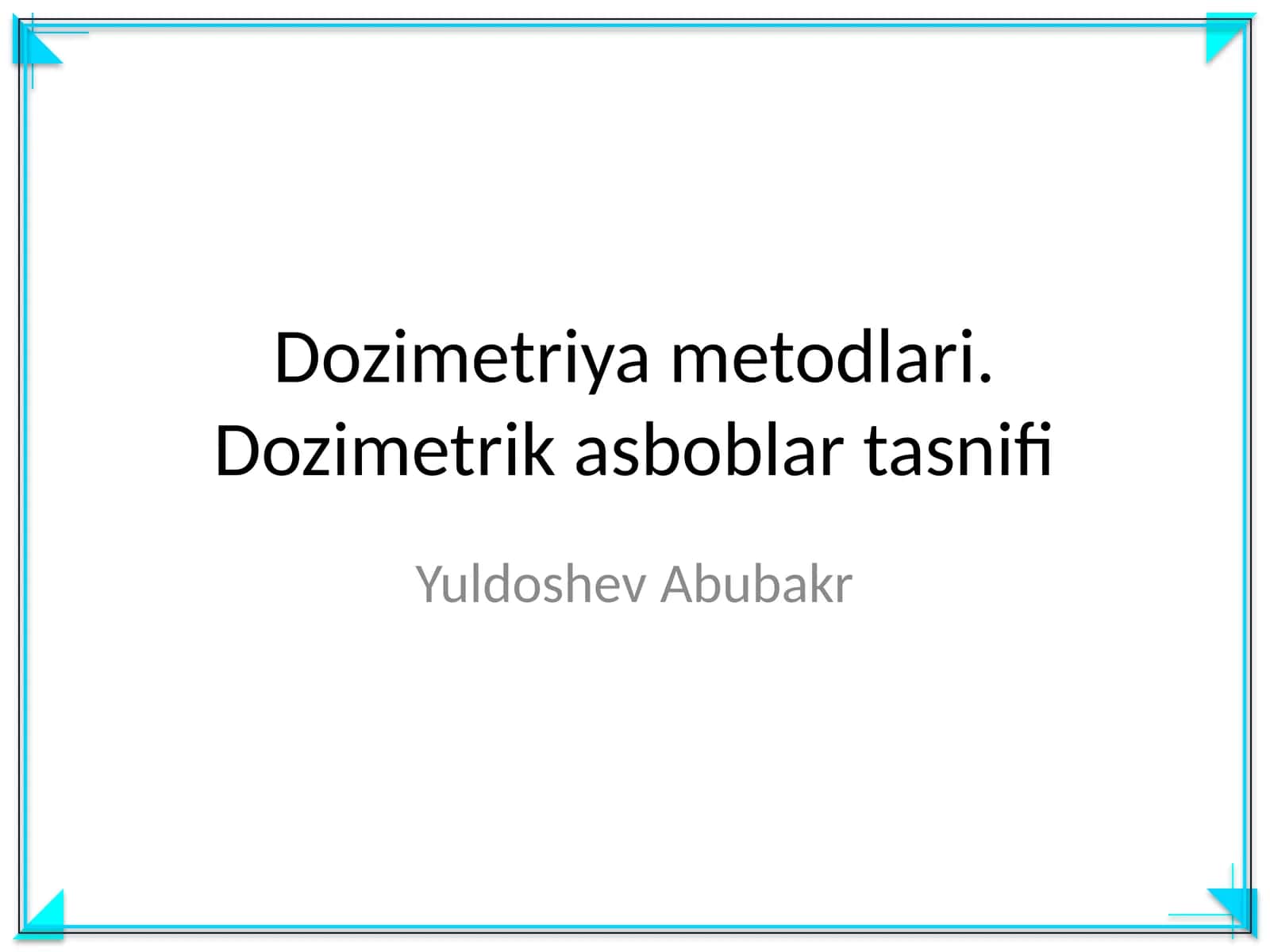 Dozimetriya metodlari. Dozimetrik asboblar tasnifi 1