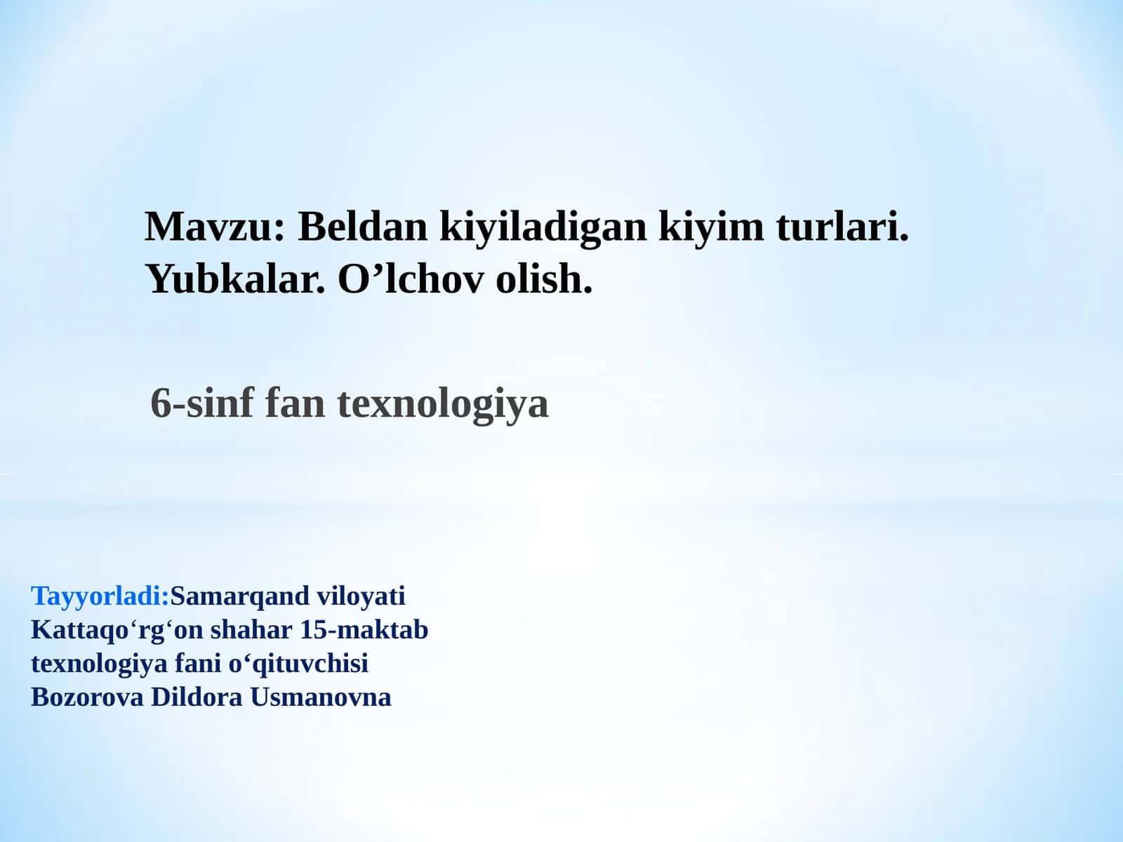 6-sinf Texnologiya fanidan Beldan kiyiladigan kiyim turlari. Yubkalar. O'lchov olish mavzuda dars ishlanma 1