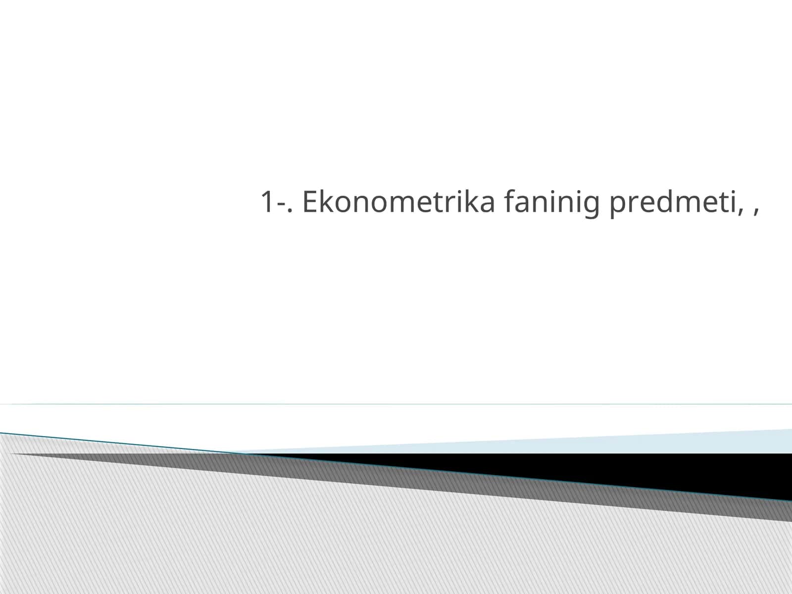Ekonometrika fanining predmeti 1