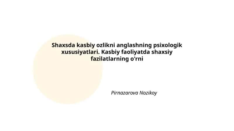 Shaxsda kasbiy ozlikni anglashning psixologik xususiyatlari. Kasbiy faoliyatda shaxsiy fazilatlarning o'rni 1