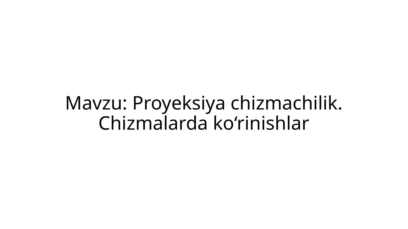 Proyeksiya chizmachilik. Chizmalarda ko‘rinishlar 1