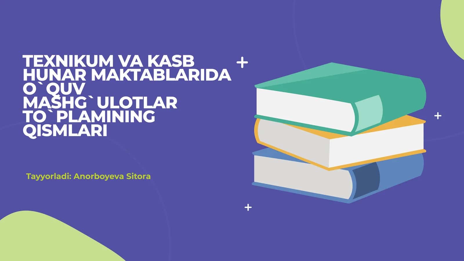 TEXNIKUM VA KASB HUNAR MAKTABLARIDA O`QUV MASHG`ULOTLAR TO`PLAMINING QISMLARI 1