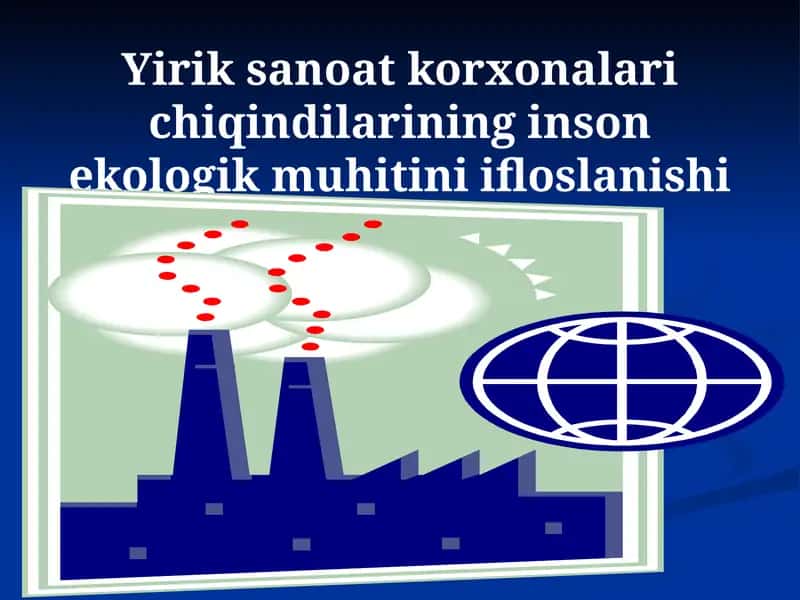 Yiriksanoatkorxonalarichiqindilarininginsonekologikmuhitiniifloslanishi 1