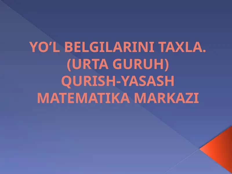 YO’L BELGILARINI TAXLA. (URTA GURUH) QURISH-YASASH MATEMATIKA MARKAZI 1