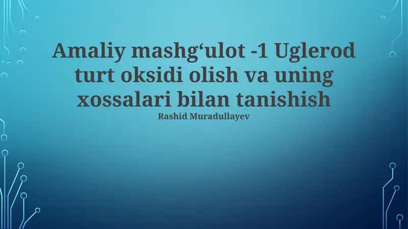 Amaliy mashgʻulot -1 Uglerod turt oksidi olish va uning xossalari bilan tanishish 1