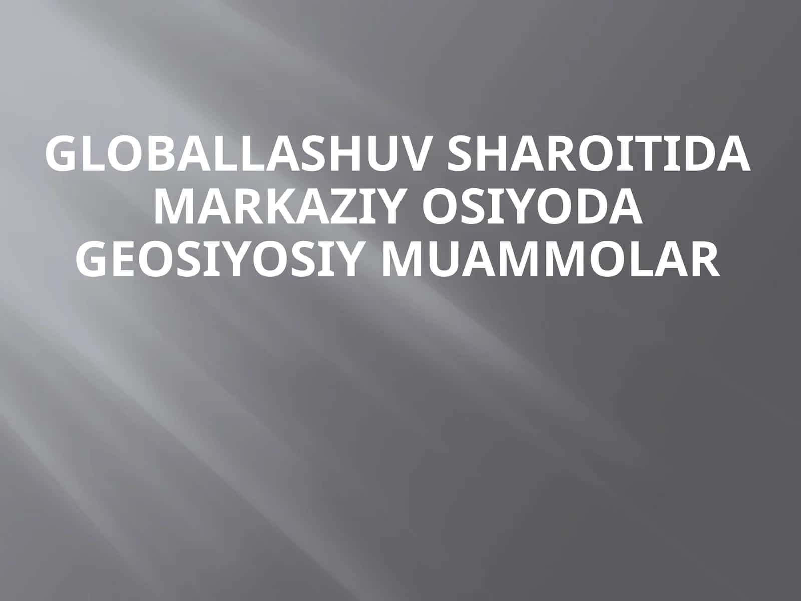 Globallashuv sharoitida Markaziy Osiyoda geosiyosiy muammolar 1