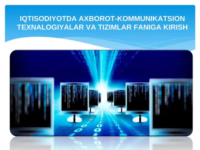 IQTISODIYOTDA AXBOROT-KOMMUNIKATSION TEXNALOGIYALAR VA TIZIMLAR FANIGA KIRISH 1