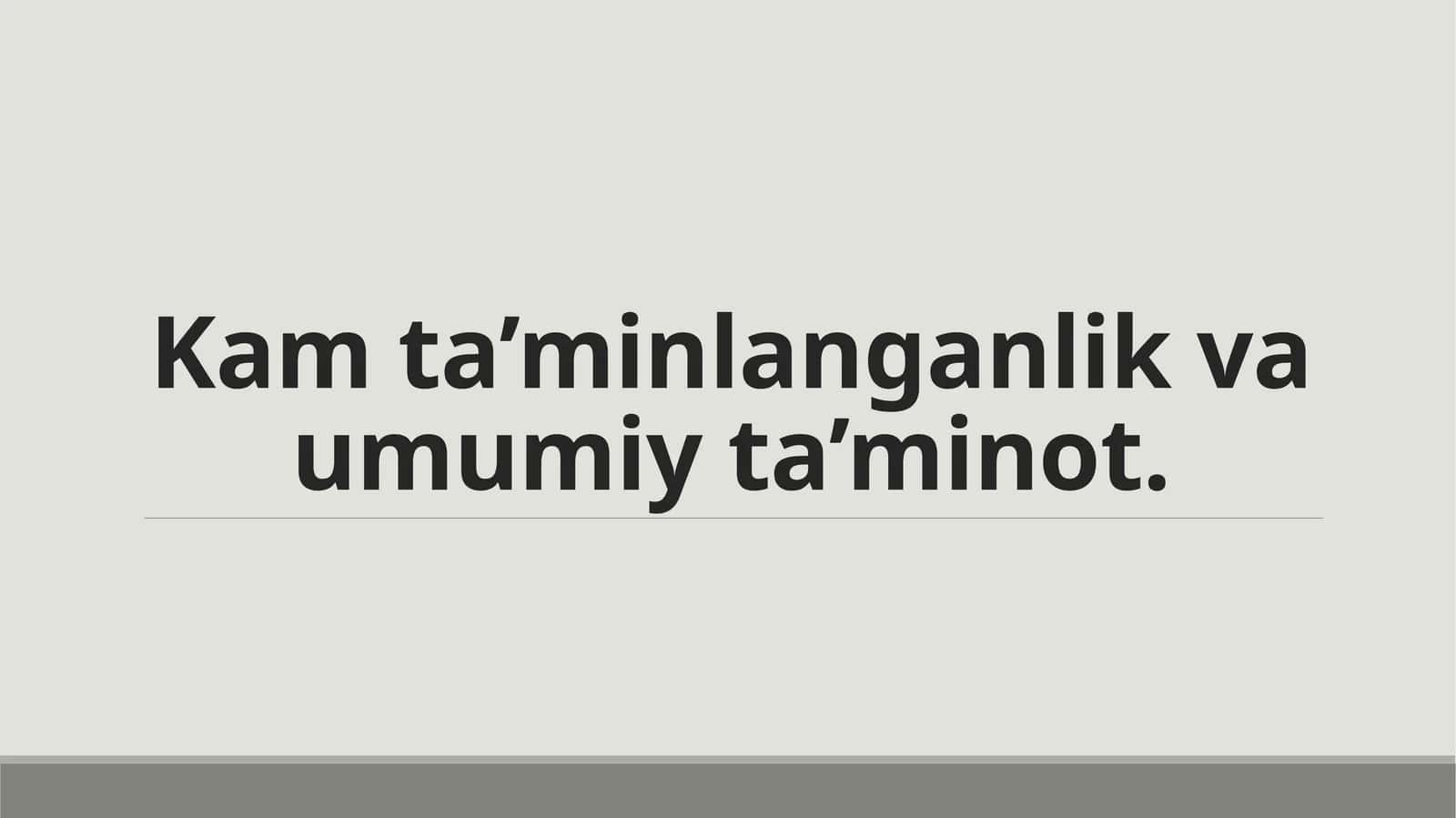 Kam ta’minlanganlik va umumiy ta’minot. 1