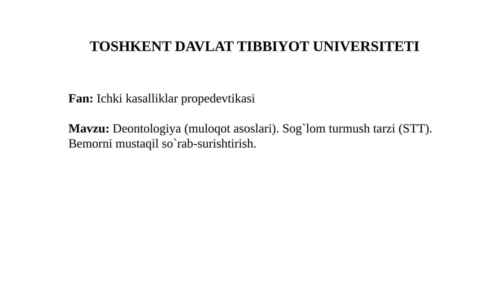Deontologiya (muloqot asoslari). Sog'lom turmush tarzi (STT). Bemorni mustaqil so‘rab-surishtirish. 1