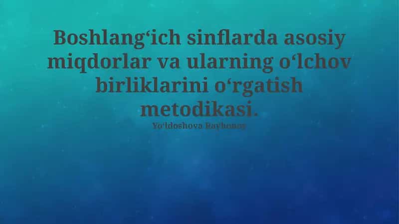 Boshlangʻich sinflarda asosiy miqdorlar va ularning oʻlchov birliklarini oʻrgatish metodikasi 1