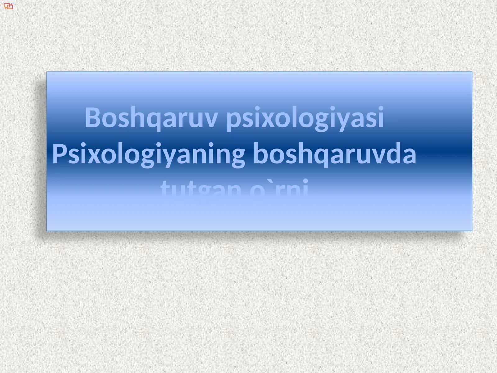 Boshqaruv psixologiyasi Psixologiyaning boshqaruvda tutgan o`rni 1