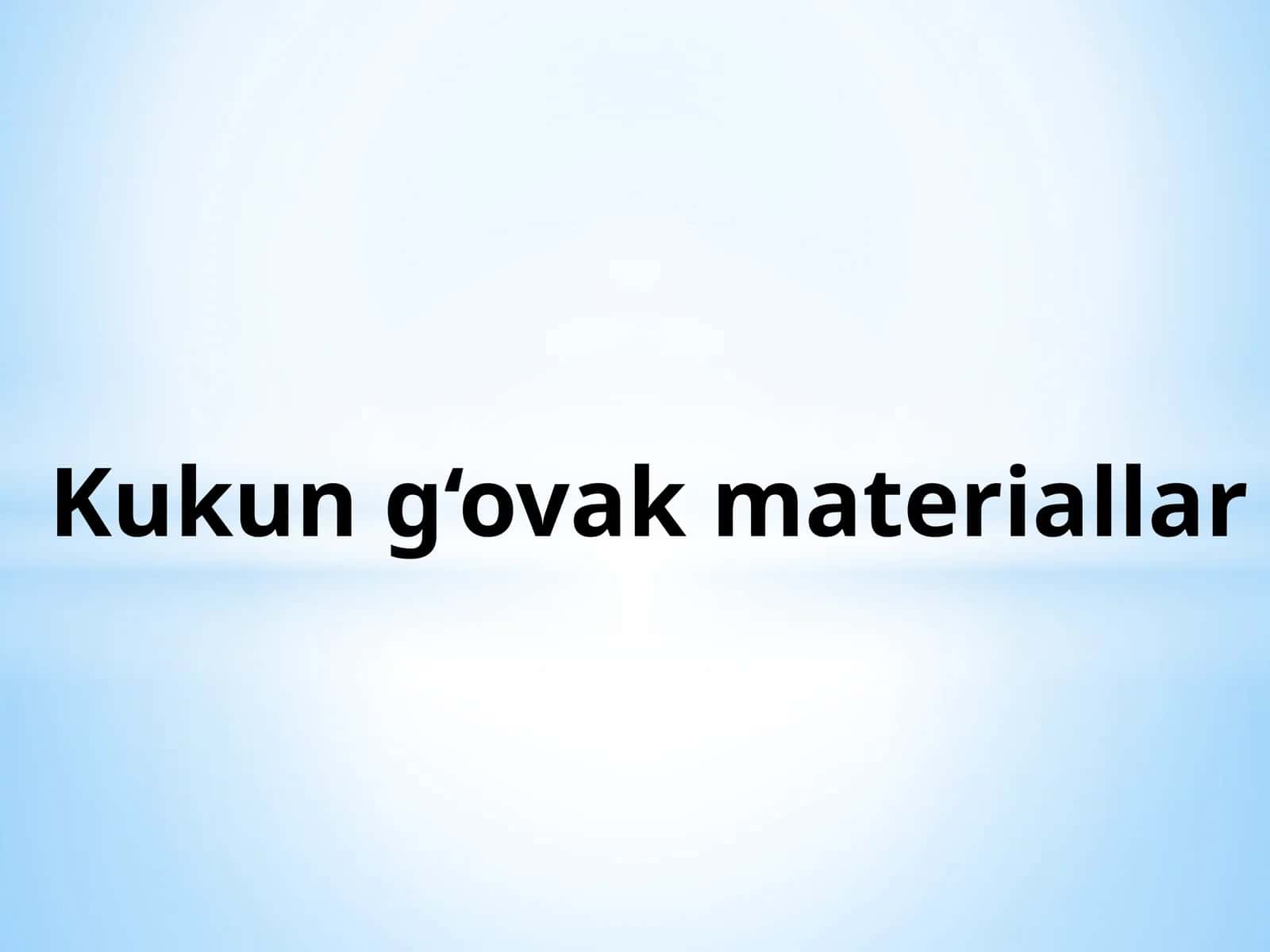 Kukun gʻovak materiallar 1