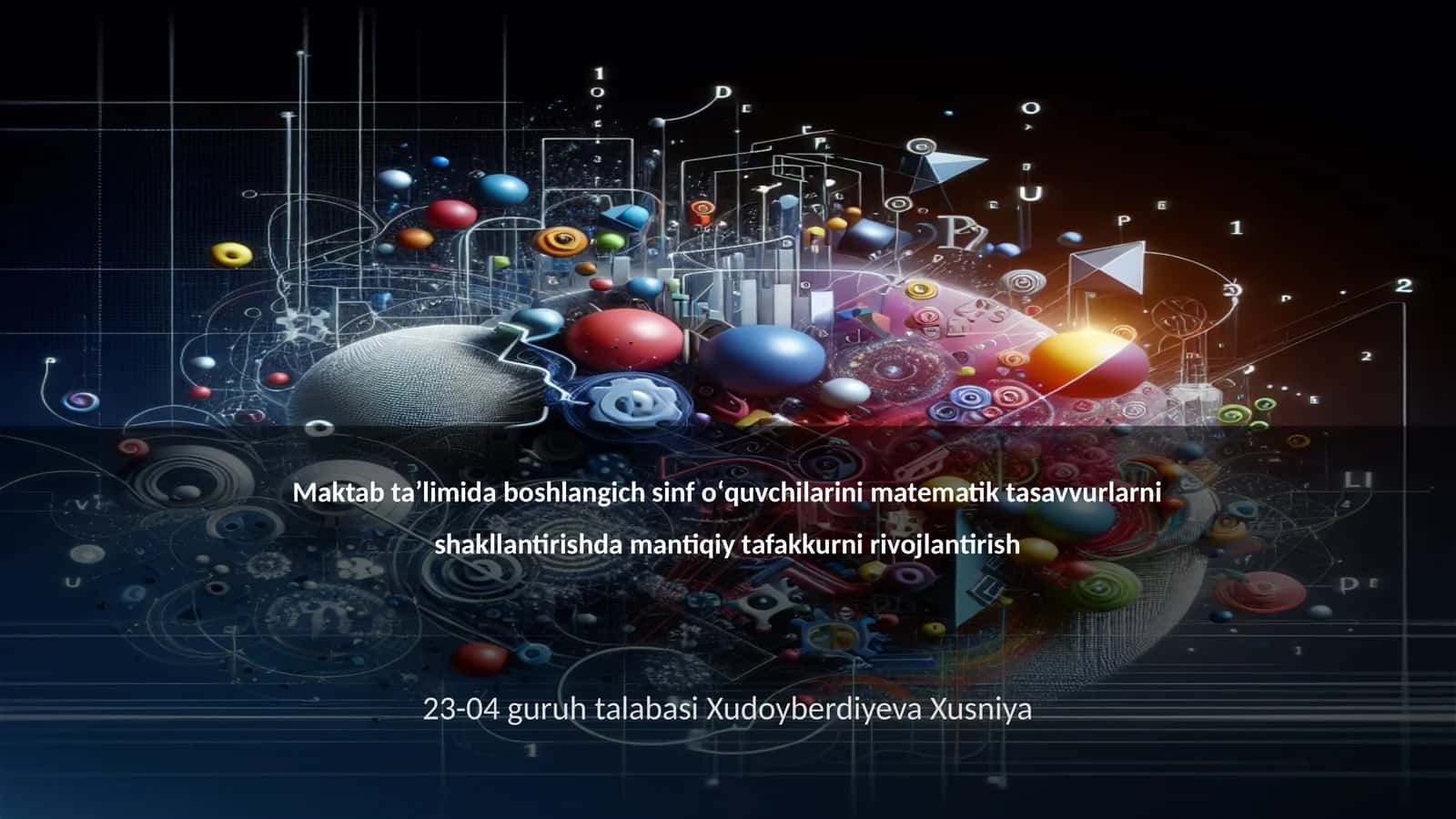Maktab taʼlimida boshlangich sinf oʻquvchilarini matematik tasavvurlarni shakllantirishda mantiqiy tafakkurni rivojlantirish 1