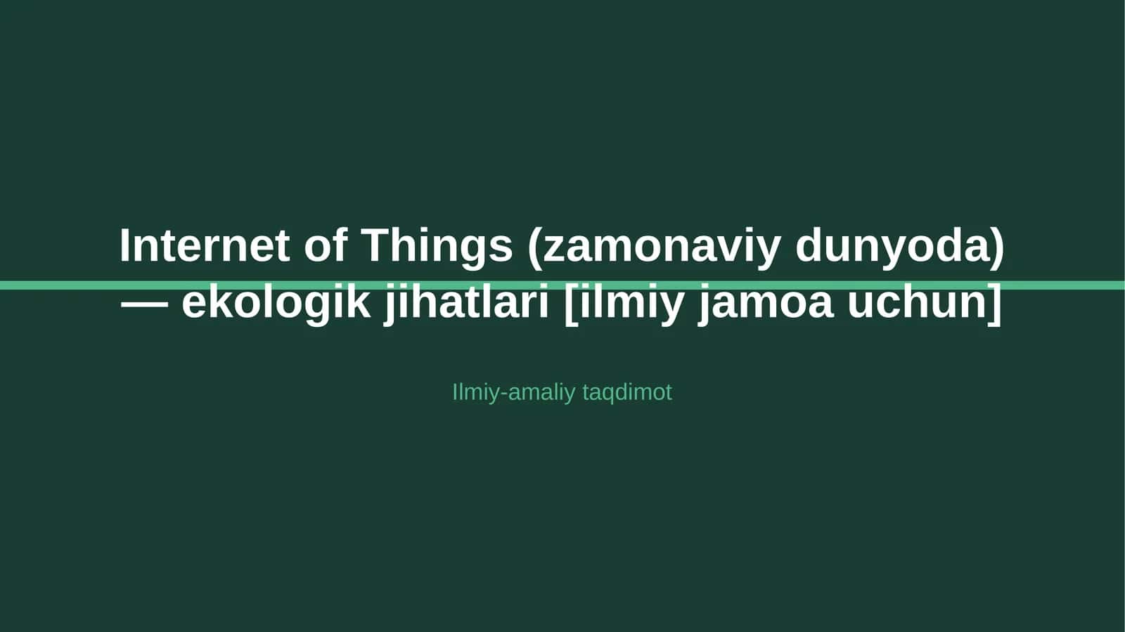Internet of Things (zamonaviy dunyoda) — ekologik jihatlari [ilmiy jamoa uchun] 1