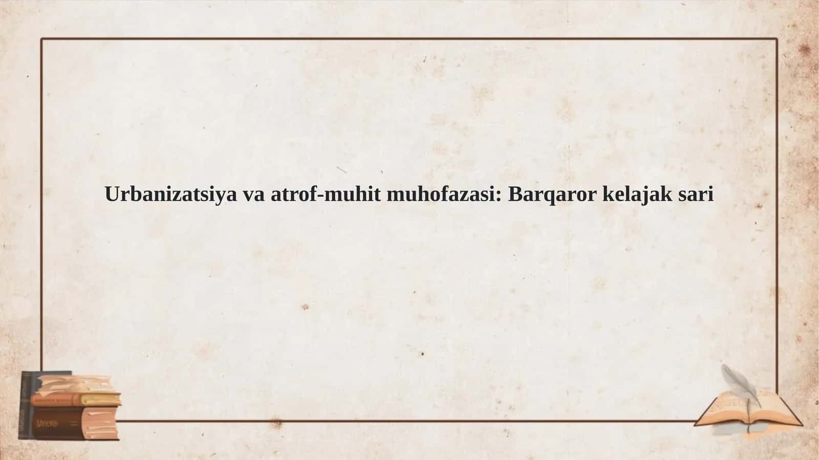 Urbanizatsiya va atrof muhit muhofazasi. Barqaror kelajak sari 1