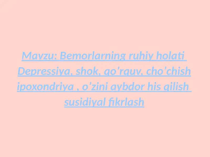 Bemorlarning ruhiy holati  depressiya, shok, qoʼrquv, choʼchish ipoxondriya, oʼzini aybdor his qilish  suitsidal fikrlash 1