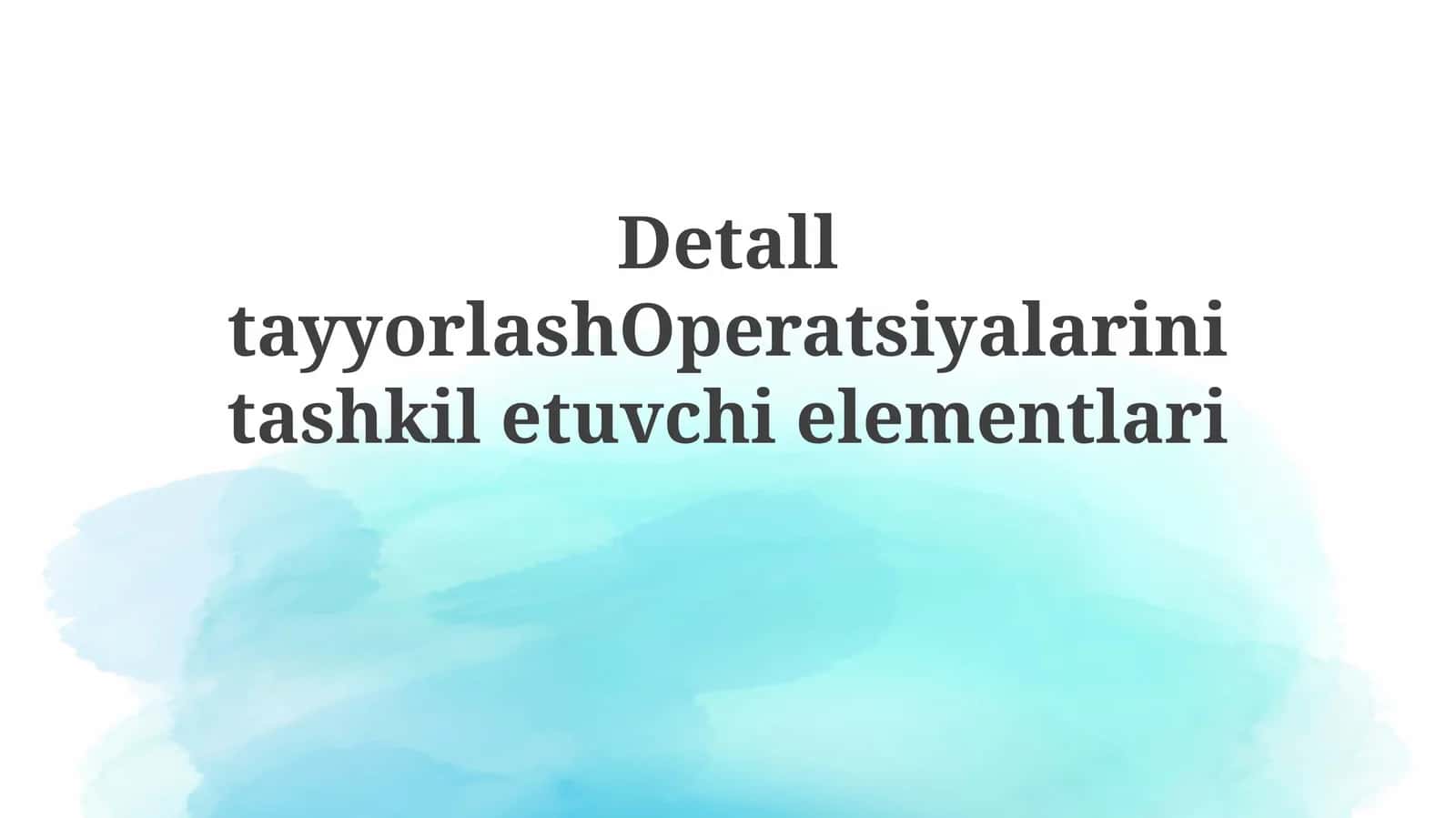 Detall tayyorlash Operatsiyalari 1