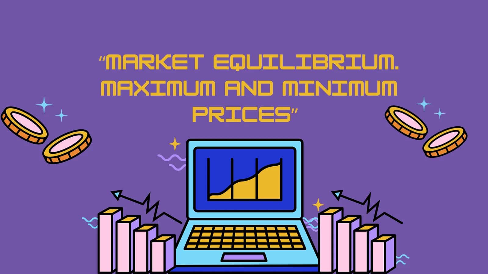 “MARKET EQUILIBRIUM. MAXIMUM AND MINIMUM PRICES” 1