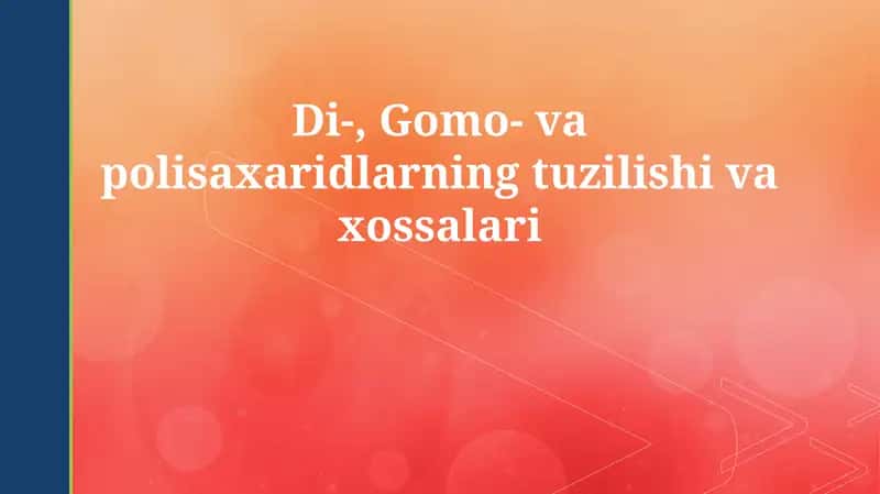 Di-, Gomo- va polisaxaridlarning tuzilishi va xossalari 1