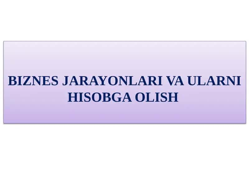 BIZNES JARAYОNLARI VA ULARNI HISOBGA OLISН 1