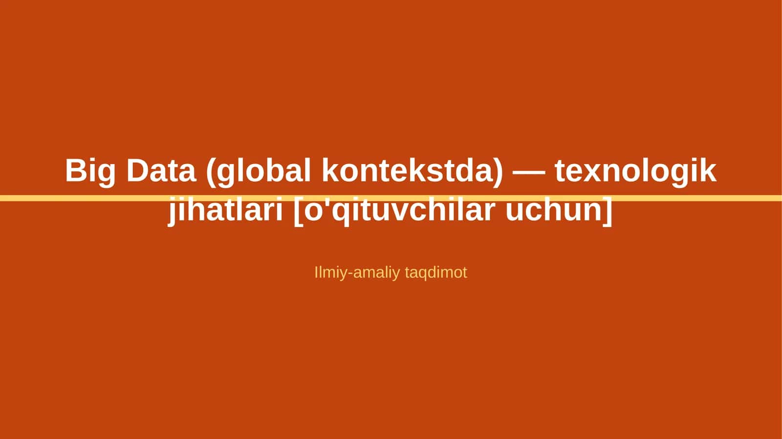 Big Data (global kontekstda) — texnologik jihatlari [o'qituvchilar uchun] 1