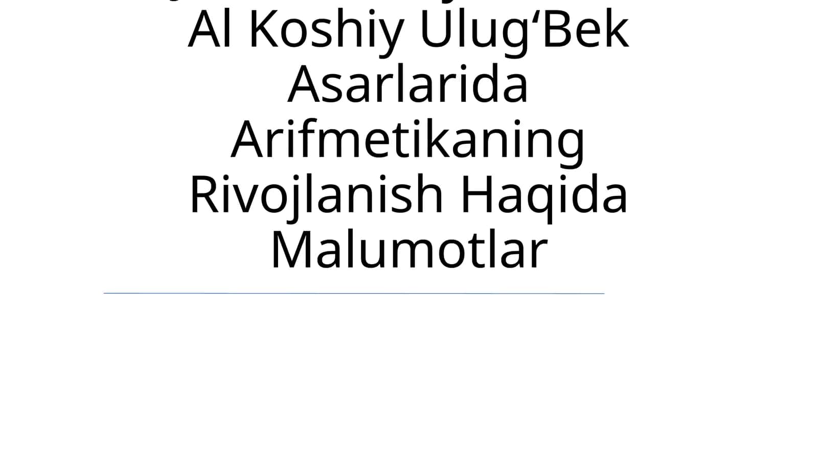 Muhammad Ibn Muso Al Xorazmiy Nasriddin Tusiy Jamshid GʻIyosiddin Al Koshiy UlugʻBek Asarlarida Arifmetikaning Rivojlanish Haqida Malumotlar 1
