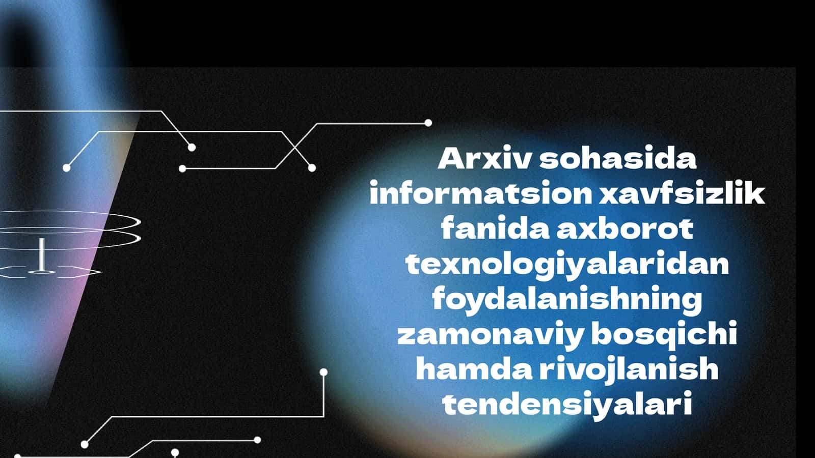 Arxiv sohasida informatsion xavfsizlik fanida axborot texnologiyalaridan foydalanishning zamonaviy bosqichi hamda rivojlanish tendensiyalari 1