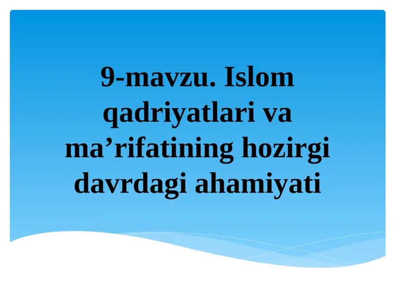 Islom qadriyatlari va ma’rifatining hozirgi davrdagi ahamiyati 1