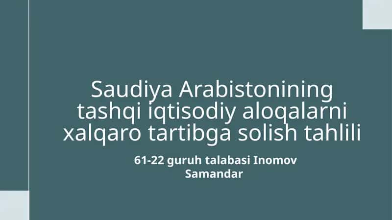 Saudiya Arabistoni ning tashqiiqtisodiy aloqalar nixalari to'g'risidagi solishtahlili 61-22 guruh talabasi Inomov Samandar 1