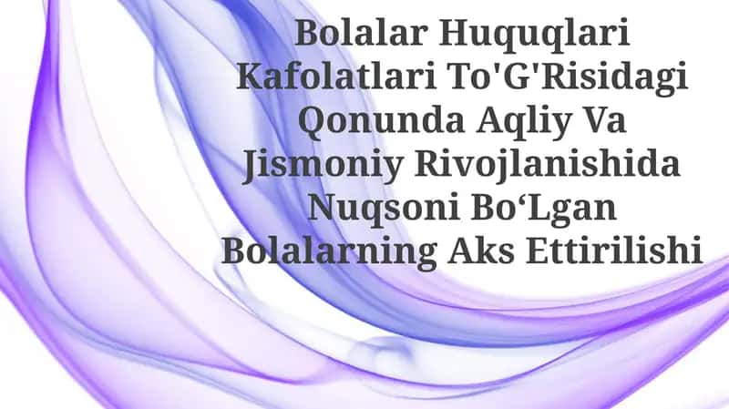 Bolalar Huquqlari Kafolatlari To'G'Risidagi Qonunda Aqliy Va Jismoniy Rivojlanishida Nuqsoni Bo‘Lgan Bolalarning Aks Ettirilishi 1