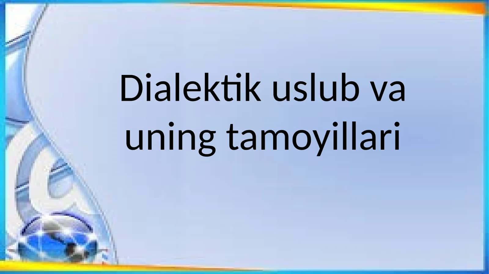 Dialektik uslub va uning tamoyillari 1