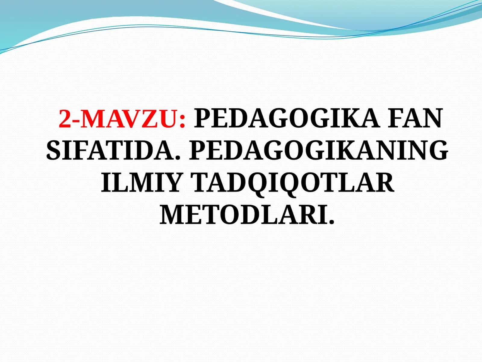 PEDAGOGIKAFAN SIFATIDA. PEDAGOGIKANINGILMIY TADQIQOTLAR METODLARI 1