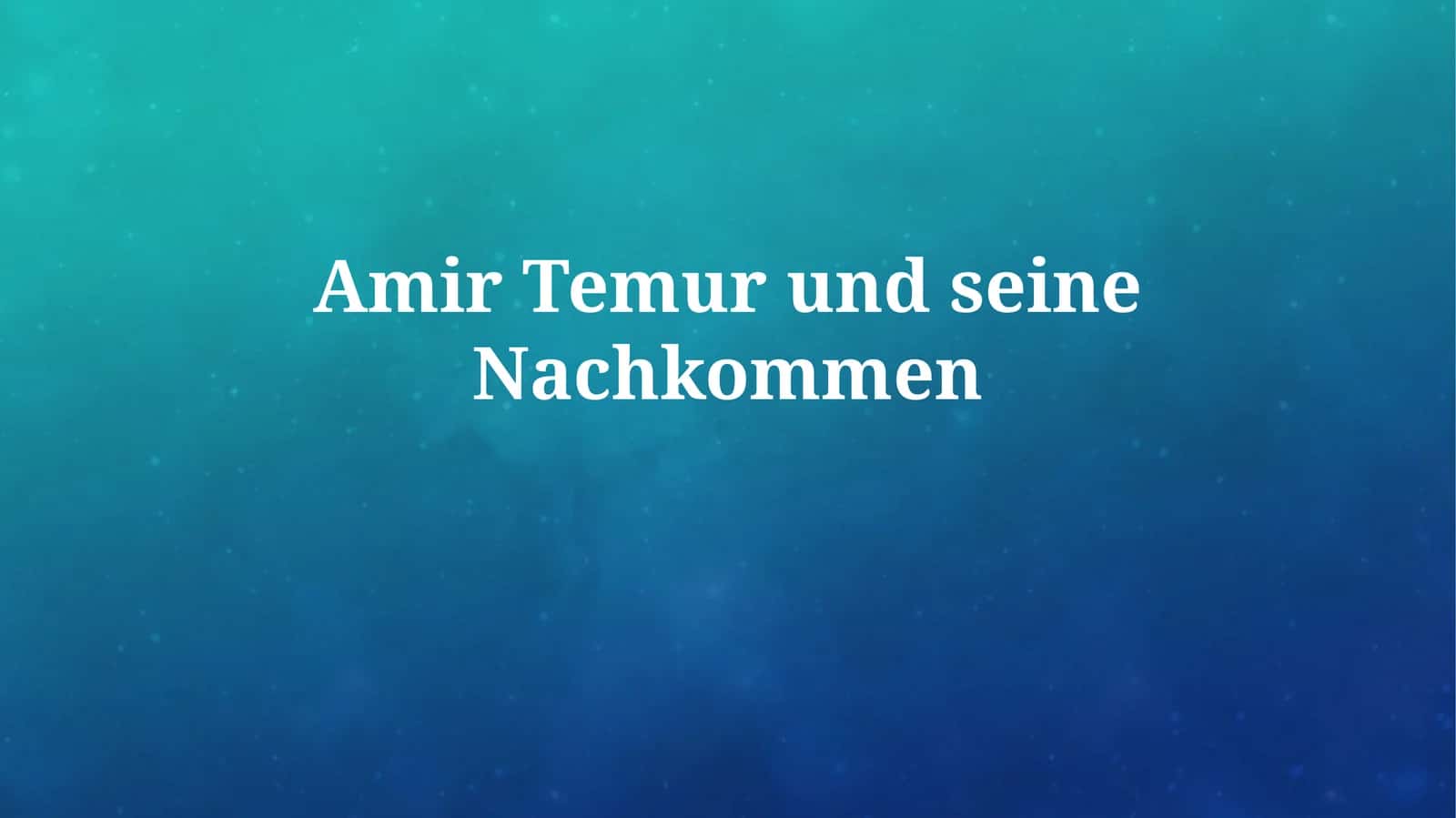 Timur: Aufstieg und Herrschaft 1