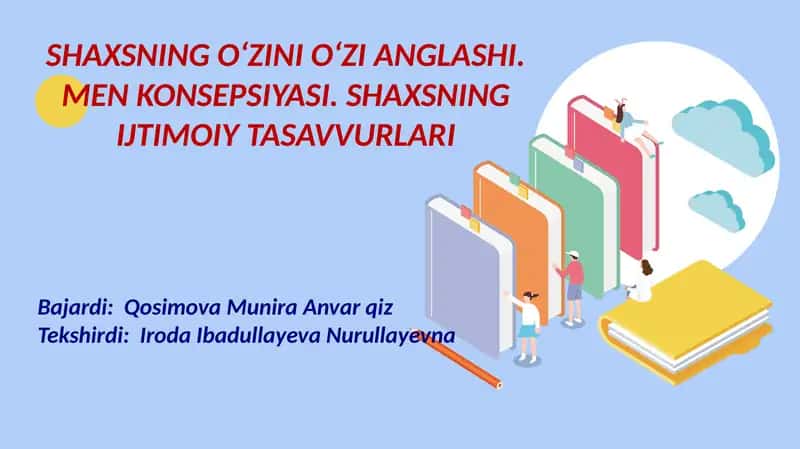 SHAXSNING O‘ZINI O‘ZI ANGLASHI. MEN KONSEPSIYASI. SHAXSNING IJTIMOIY TASAVVURLARI 1