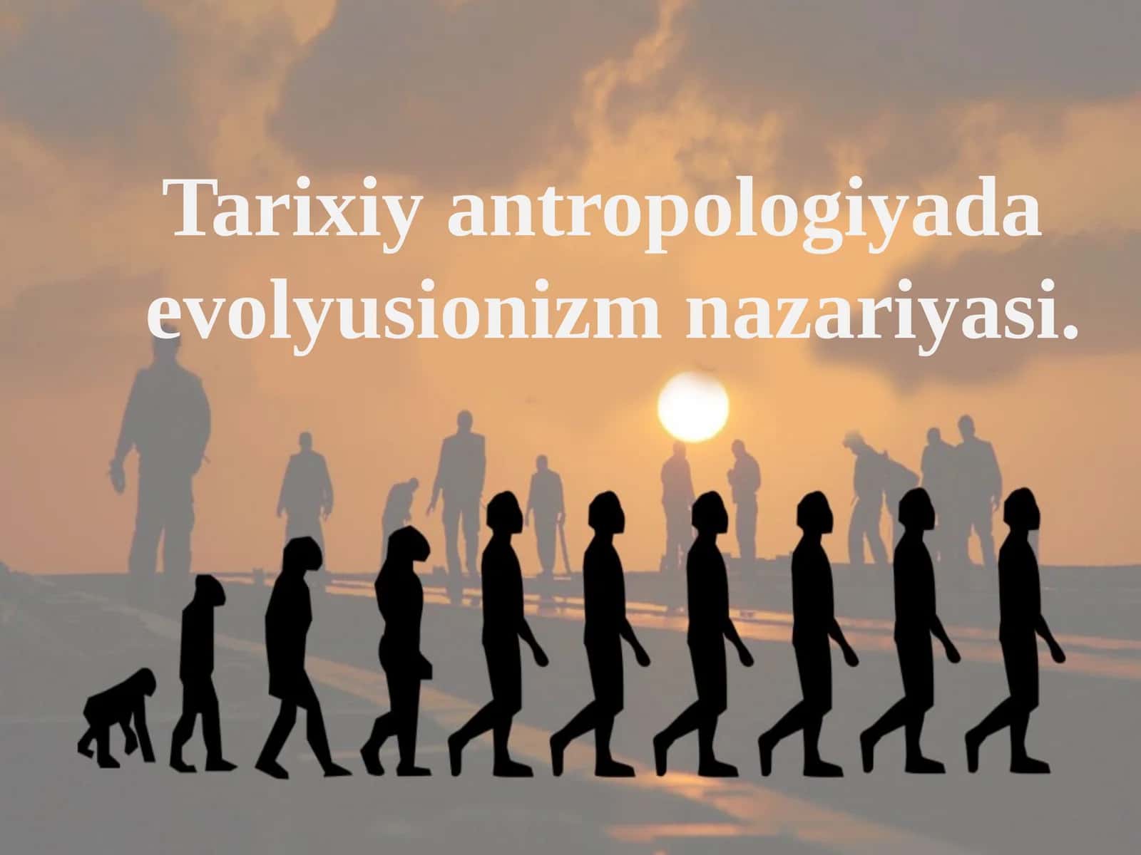 Tarixiy antropologiyada  evolyusionizm nazariyasi 1