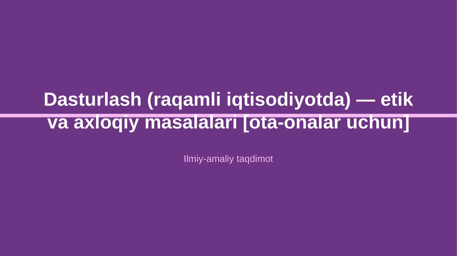 Dasturlash (raqamli iqtisodiyotda) — etik va axloqiy masalalari [ota-onalar uchun] 1