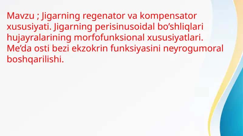 Jigarning regenator va kompensator xususiyati. Jigarning perisinusoidal bo’shliqlari hujayralarining morfofunksional xususiyatlari. Me’da osti bezi ekzokrin funksiyasini neyrogumoral boshqarilishi 1