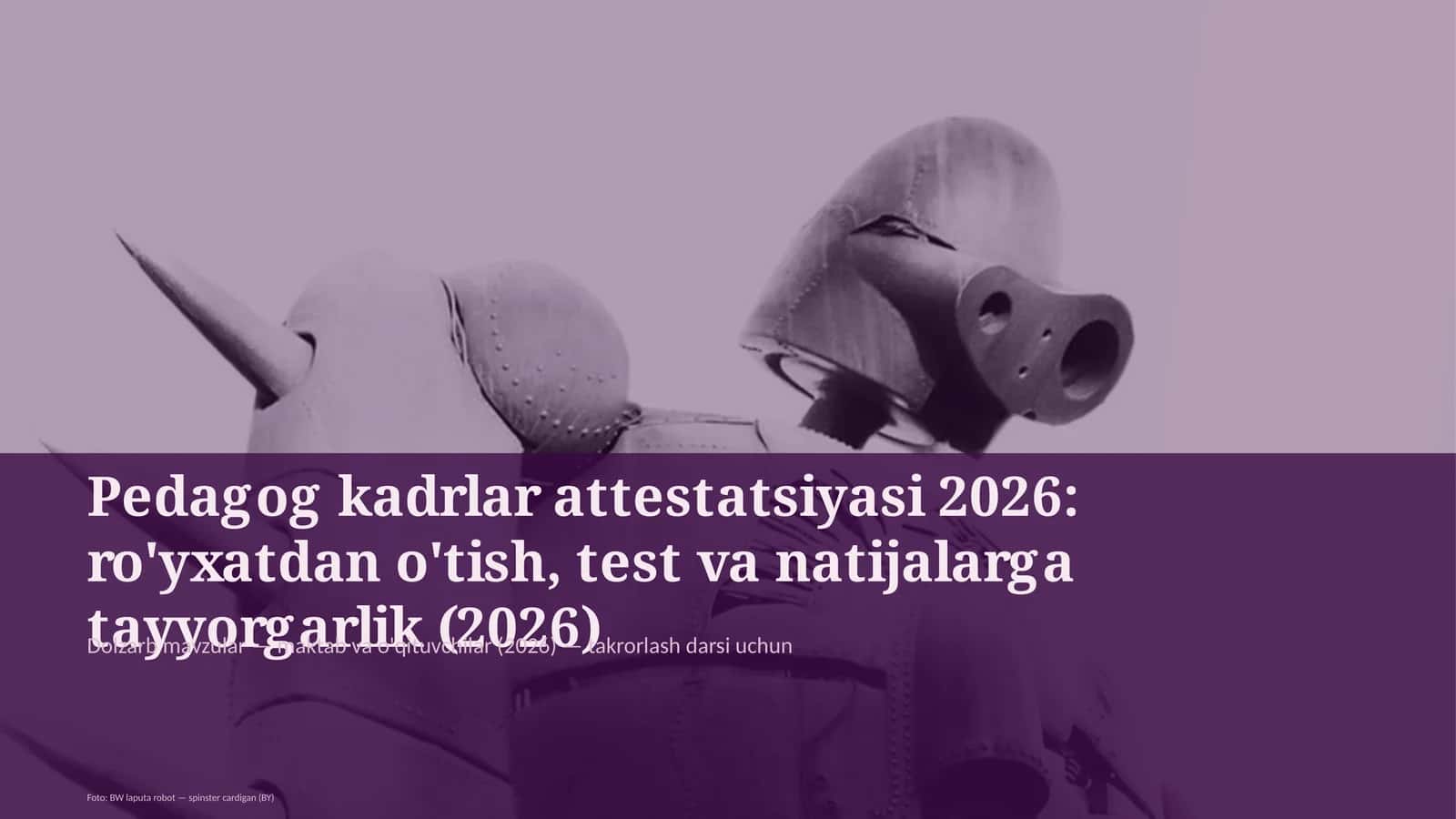 Pedagog kadrlar attestatsiyasi 2026: ro'yxatdan o'tish, test va natijalarga tayyorgarlik (2026) 1
