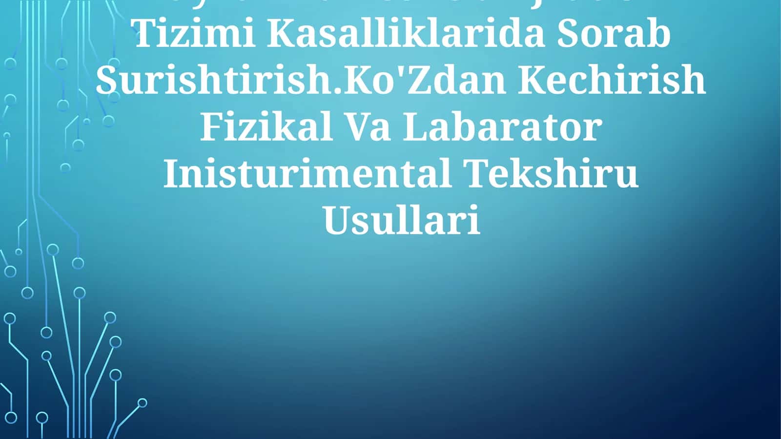 Buyrak Va Peshob Ajratish Tizimi Kasalliklarida Sorab Surishtirish.Ko'Zdan Kechirish Fizikal Va Labarator Inisturimental Tekshiru Usullari 1