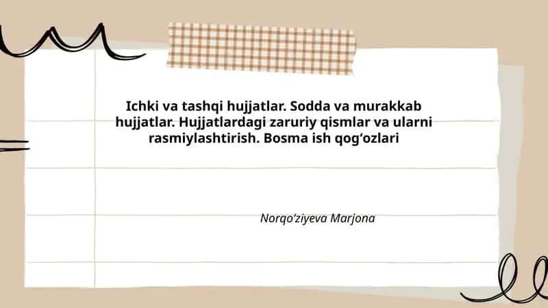 Ichki va tashqi hujjatlar. Sodda va murakkab hujjatlar. Hujjatlardagi zaruriy qismlar va ularni rasmiylashtirish. Bosma ish qogʻozlari 1