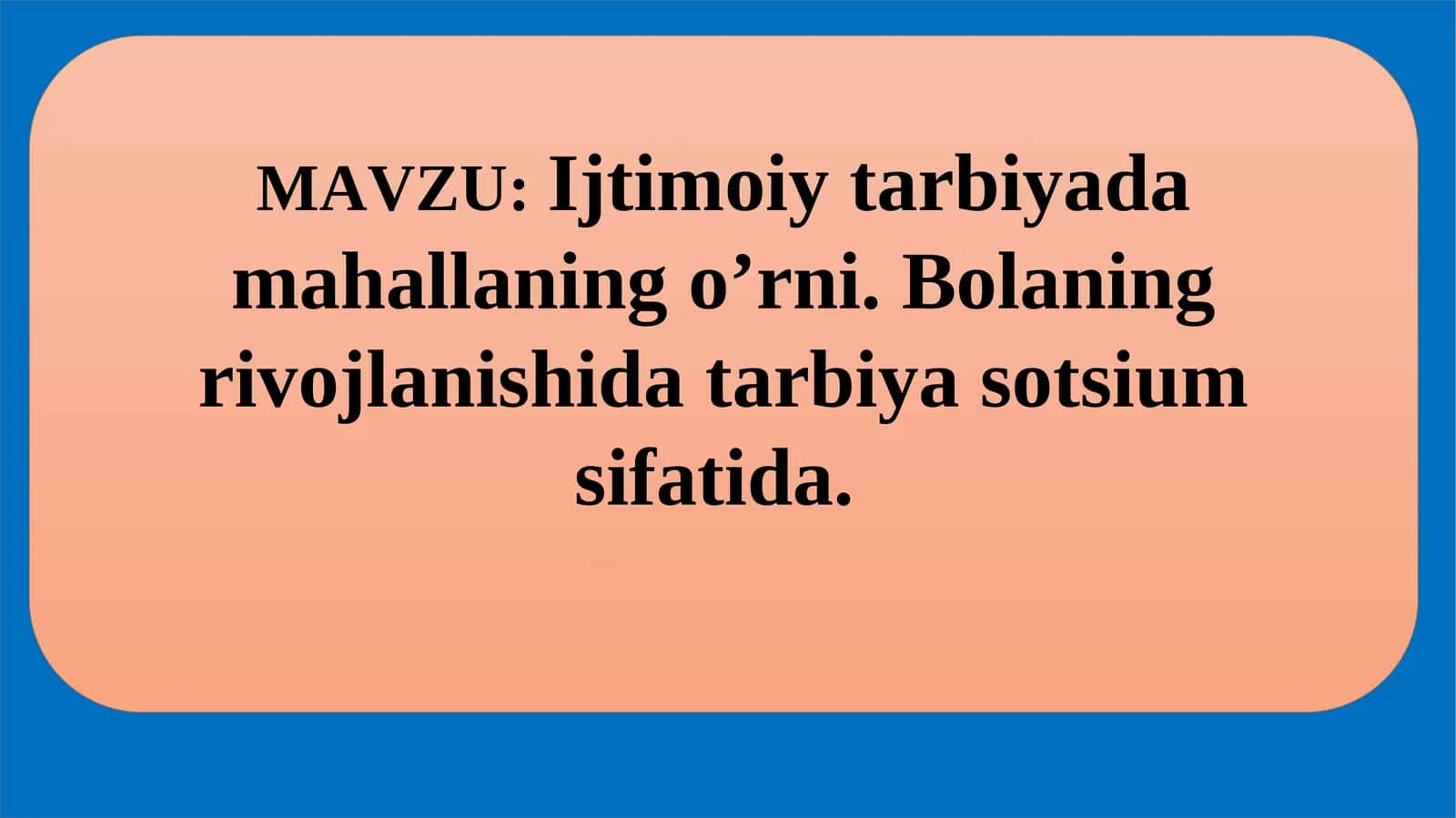 Ijtimoiy tarbiyada mahallaning o’rni. Bolaning rivojlanishida tarbiya sotsium sifatida 1