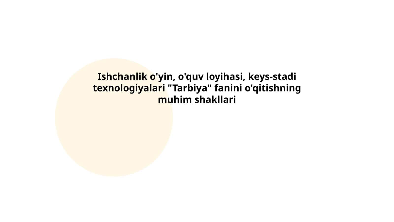 Ishchanlik o'yin, o'quv loyihasi, keys-stadi texnologiyalari "Tarbiya" fanini o'qitishning muhim shakllari 1
