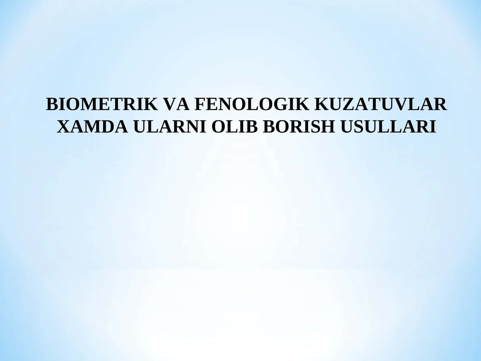BIOMETRIK VA FENOLOGIK KUZATUVLAR XAMDA ULARNI OLIB BORISH USULLARI 1