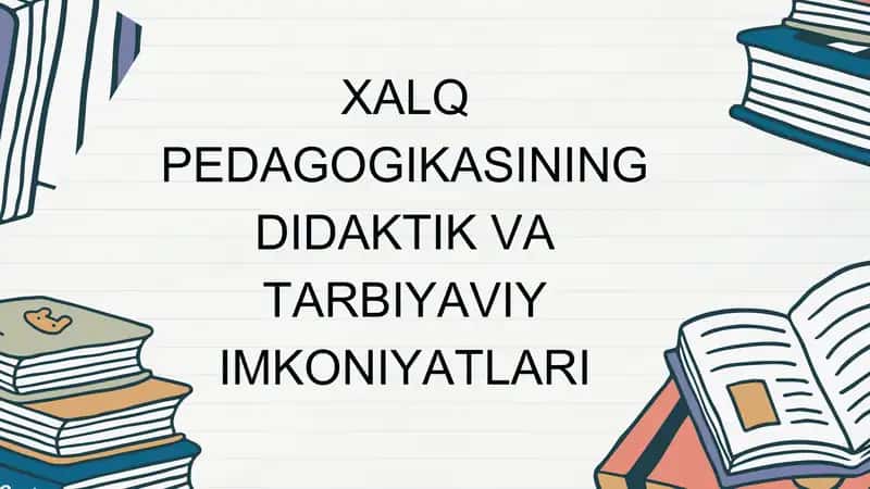 XALQ PEDAGOGIKASINING DIDAKTIK VA TARBIYAVIY IMKONIYATLARI 1