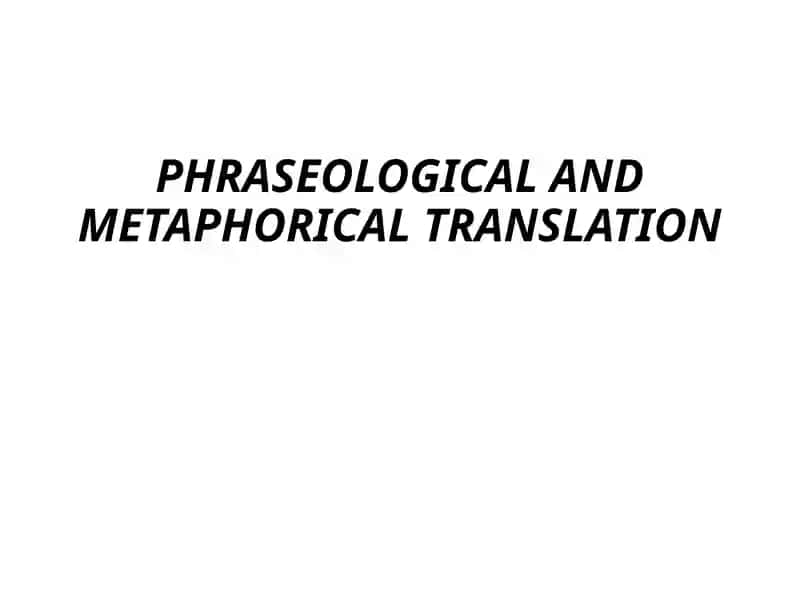 Phraseological and Metaphorical Translation 1