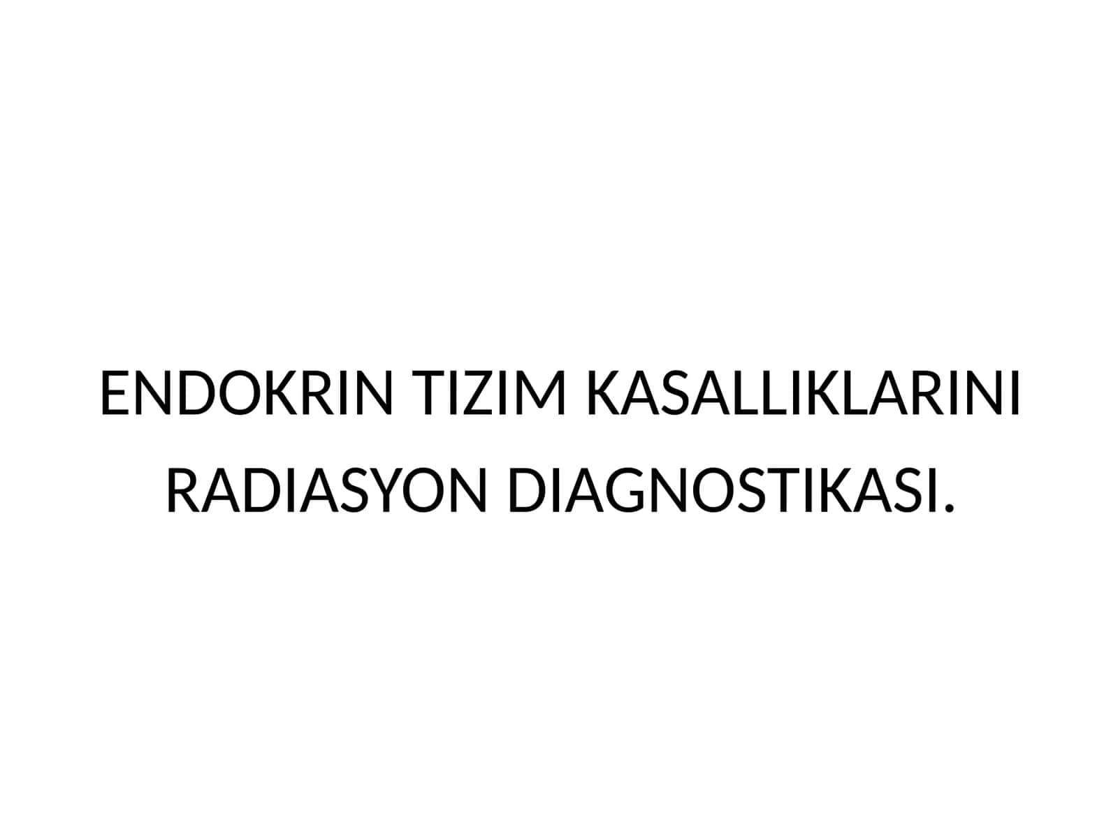 ENDOKRIN TIZIM KASALLIKLARINI RADIASYON DIAGNOSTIKASI 1